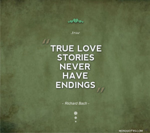 Cute Love Quotes True love stories never have endings Richard Bach ...