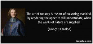 ... importunate, when the wants of nature are supplied. - François