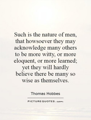 Such is the nature of men, that howsoever they may acknowledge many ...