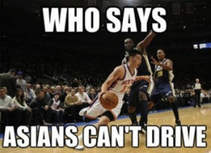 Who Says Asians Can’t Drive” Jeremy Lin meme, on blogs and at ...