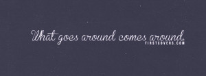 What Goes Around Comes Around Facebook Covers - FirstCovers.