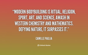 Modern bodybuilding is ritual, religion, sport, art, and science ...