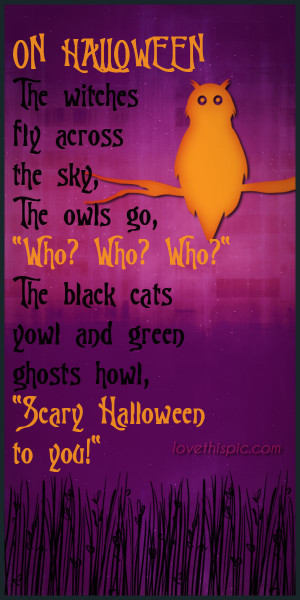 ... Black Cats Powl And Green Ghosts Howl, ” Scary Halloween To You