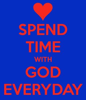 SPEND TIME WITH GOD EVERYDAY