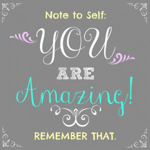 so that you can never forget that you are amazing