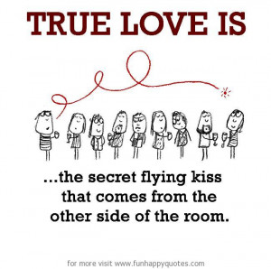 True Love is, the secret flying kiss.