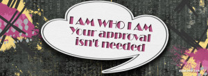 AM WHO I AM - Your approval isn't needed Facebook Cover
