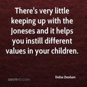 Delise Denham - There's very little keeping up with the Joneses and it ...
