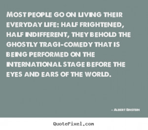 Albert Einstein Quotes - Most people go on living their everyday life ...