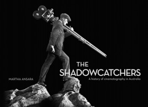 ... cover The Shadowcatchers, A History of Cinematography in Australia