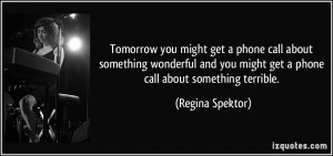 phone call about something wonderful and you might get a phone call ...