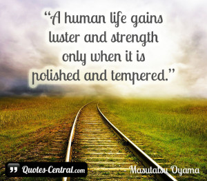 human life gains luster and strength only when it is polished and ...