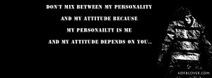 Don’t mix between my personality and my attitude.