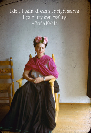 this is one of my favorite quotes from frida kahlo i ve seen her work ...