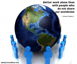 ... who do not share our worldview - Ernest Holmes Quotes - StatusMind.com