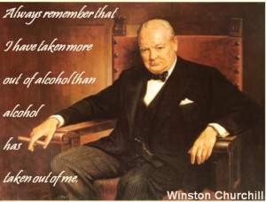 ... alcohol than alcohol has taken out of me. Winston Churchill #beer