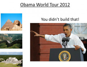 Obama World Tour - You Didn't Build That