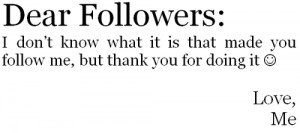 Dear Followers I Don't Know What It's That Made U Follow Me, But Fank ...