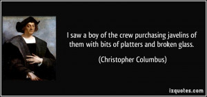 ... of them with bits of platters and broken glass. - Christopher Columbus
