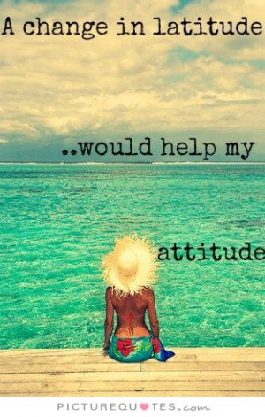 Change Quotes Attitude Quotes Travel Quotes Holiday Quotes Vacation ...