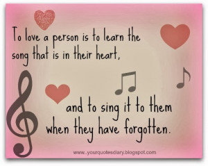 To love a person is to learn the song that's in their heart, and to ...