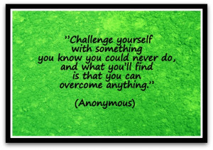 ... what you’ll find is that you can overcome anything.” (Anonymous