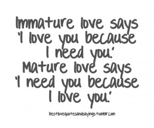 immature and matureFollow best love quotes and sayings for more!