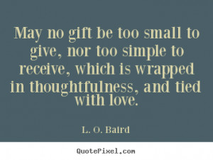 Diy picture quotes about love - May no gift be too small to give, nor ...