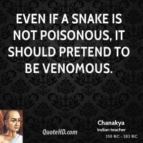 ... Even if a snake is not poisonous, it should pretend to be venomous