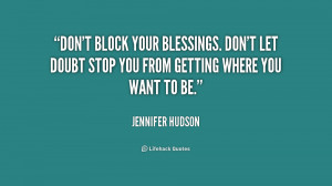 quote-Jennifer-Hudson-dont-block-your-blessings-dont-let-doubt-237017 ...