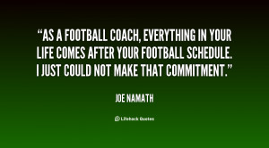 As a football coach, everything in your life comes after your football ...