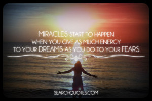 ... miracles, fear, inspirational, positive thinking, encouragement Quotes