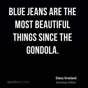 Diana Vreeland - Blue jeans are the most beautiful things since the ...