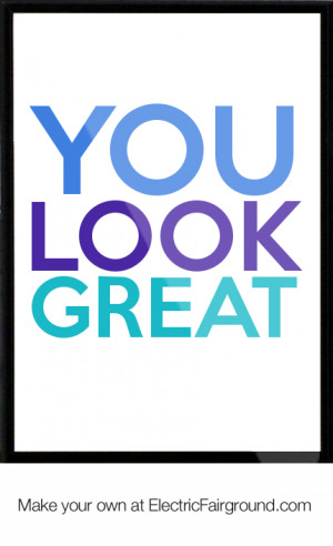 You look great Framed Quote