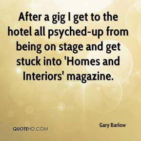 Gary Barlow - After a gig I get to the hotel all psyched-up from being ...