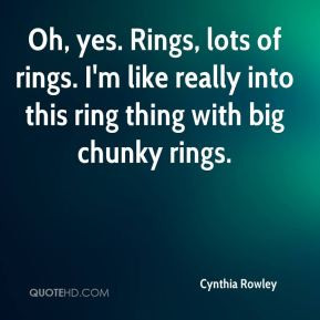 Cynthia Rowley - Oh, yes. Rings, lots of rings. I'm like really into ...