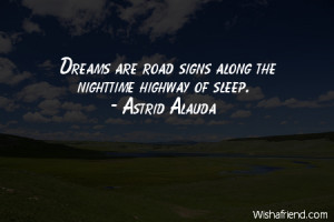 dreams-Dreams are road signs along the nighttime highway of sleep.