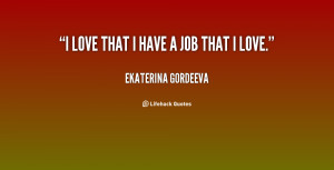 quote-Ekaterina-Gordeeva-i-love-that-i-have-a-job-55224.png