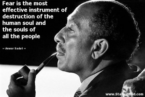Fear is the most effective instrument of destruction of the human soul