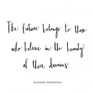 the beauty of their dreams.” – Eleanor Roosevelt #dreamon #dreams ...