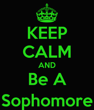 Sophomore Year Keep calm and be a sophomore