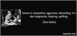 Science is competitive, aggressive, demanding. It is also imaginative ...