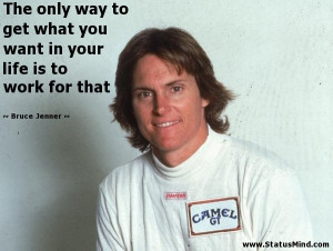 ... your life is to work for that - Bruce Jenner Quotes - StatusMind.com