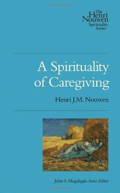 of Caregiving (Henri Nouwen Spirituality) by Henri J.M. Nouwen ...