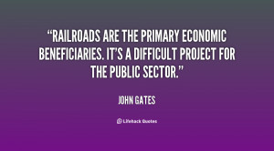 Railroads are the primary economic beneficiaries. It's a difficult ...