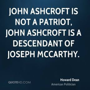 Howard Dean - John Ashcroft is not a patriot, John Ashcroft is a ...
