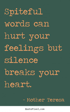 Mother Teresa picture quotes - Spiteful words can hurt your feelings ...