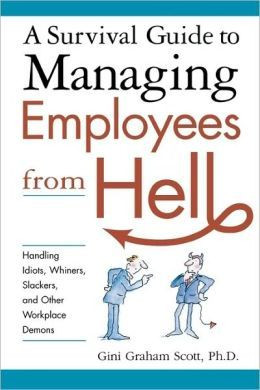 ... employees-from the incompetent to the angry to the partier, plus a