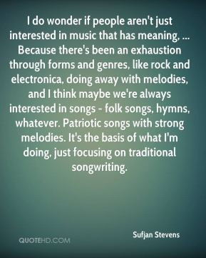 Sufjan Stevens - I do wonder if people aren't just interested in music ...