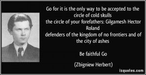 ... frontiers and of the city of ashes Be faithful Go - Zbigniew Herbert